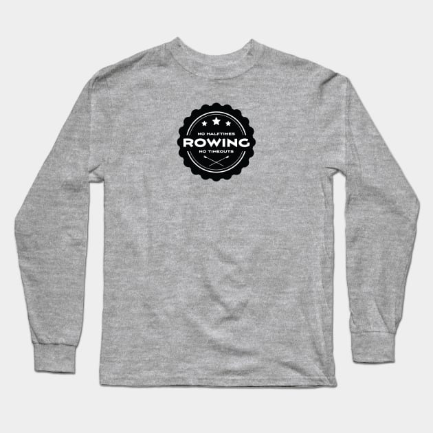 No Halftimes No Timeouts - Just Row! Long Sleeve T-Shirt by Rabassa